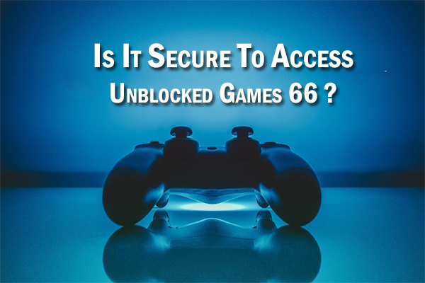 is it secure to acess unblocked games 66