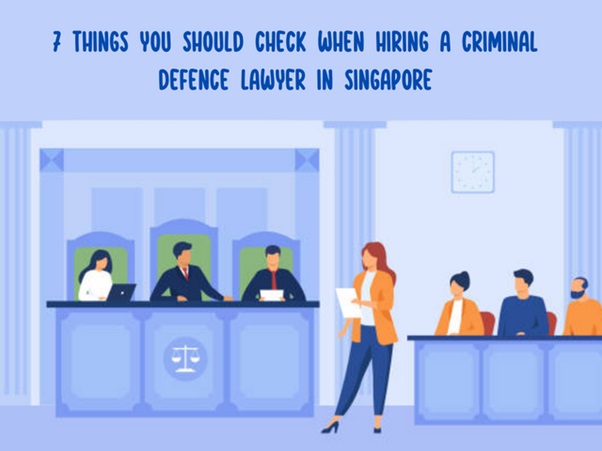 7 Things You Should Check When Hiring a Criminal Defence Lawyer in Singapore