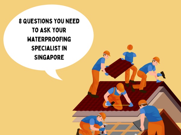 8 Questions You Need to Ask Your Waterproofing Specialist in Singapore