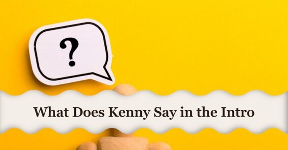 What Does Kenny Say in the Intro